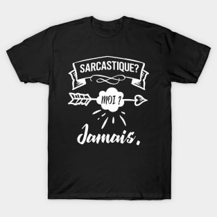 sarcastique? moi? jamais. T-Shirt